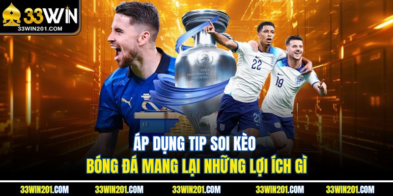 Áp dụng tip soi kèo bóng đá mang lại những lợi ích gì
