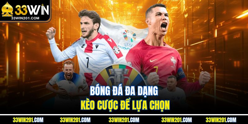 Bóng đá đa dạng kèo cược để lựa chọn