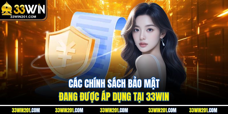 Các chính sách bảo mật đang được áp dụng tại 33WIN