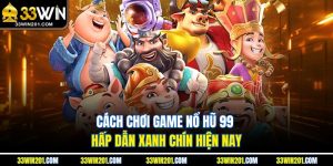 Cách Chơi Game Nổ Hũ 99 Hấp Dẫn Xanh Chín Hiện Nay