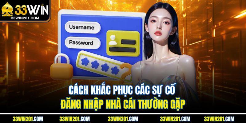 Cách khắc phục các sự cố đăng nhập nhà cái thường gặp