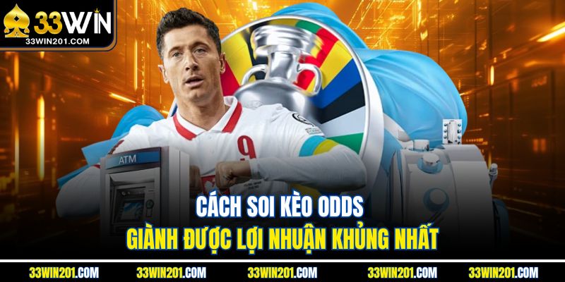 Cách soi kèo odds giành được lợi nhuận khủng nhất