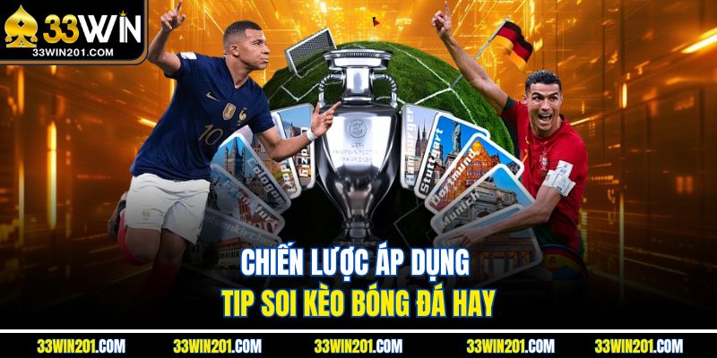 Chiến lược áp dụng tip soi kèo bóng đá hay