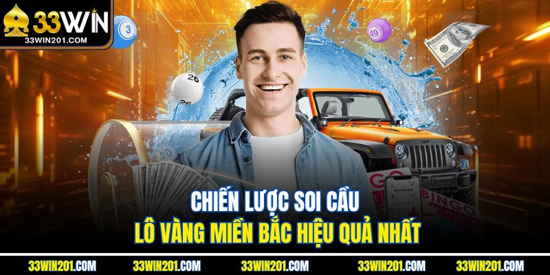 Chiến lược soi cầu lô vàng miền Bắc hiệu quả nhất