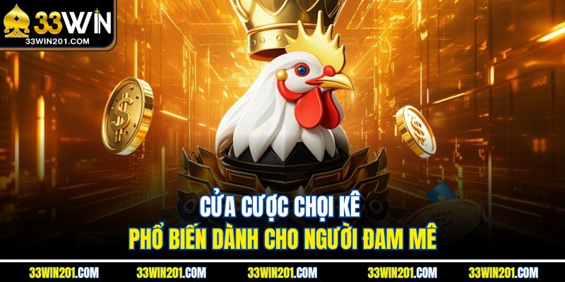 Cửa cược chọi kê phổ biến dành cho người đam mê