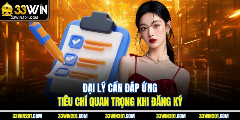 Đại lý cần đáp ứng tiêu chí quan trọng khi đăng ký