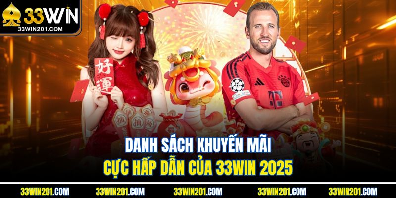 Danh sách khuyến mãi cực hấp dẫn của 33WIN 2025