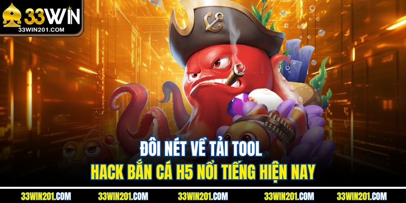 Đôi nét về tải tool hack bắn cá H5 nổi tiếng hiện nay