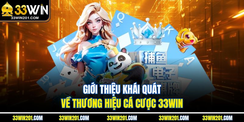 Giới thiệu khái quát về thương hiệu cá cược 33WIN