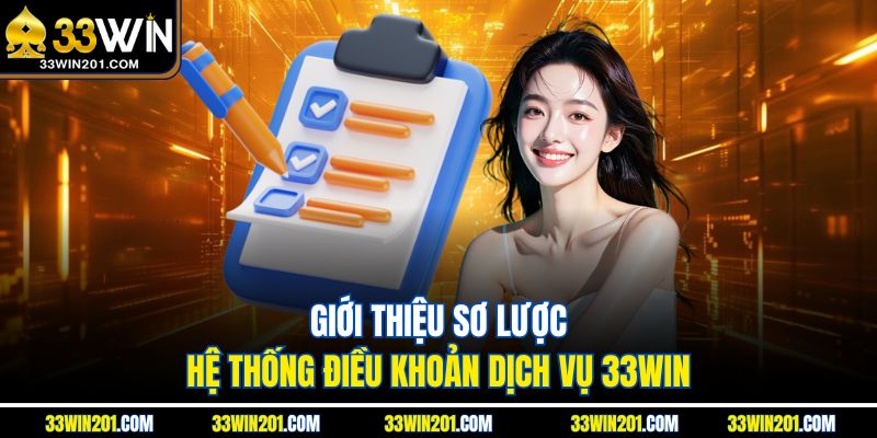 Giới thiệu sơ lược hệ thống điều khoản dịch vụ 33WIN