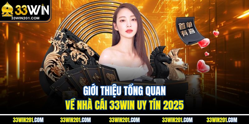 Giới thiệu tổng quan về nhà cái 33WIN uy tín 2025