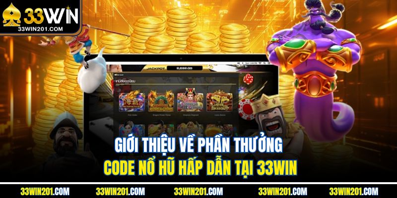 Giới thiệu về phần thưởng code nổ hũ hấp dẫn tại 33WIN