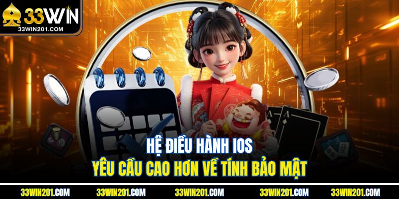 Hệ điều hành IOS yêu cầu cao hơn về tính bảo mật