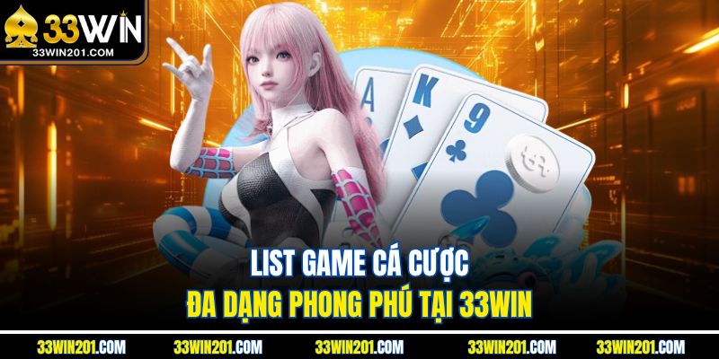 List game cá cược đa dạng phong phú tại 33WIN