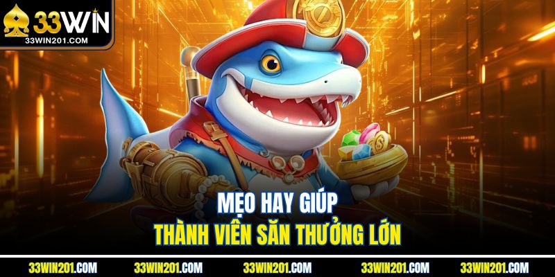 Mẹo hay giúp thành viên săn thưởng lớn