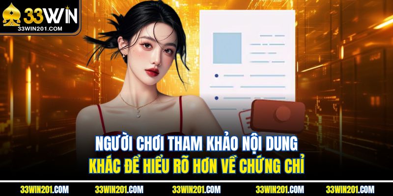 Người chơi tham khảo nội dung khác để hiểu rõ hơn về chứng chỉ