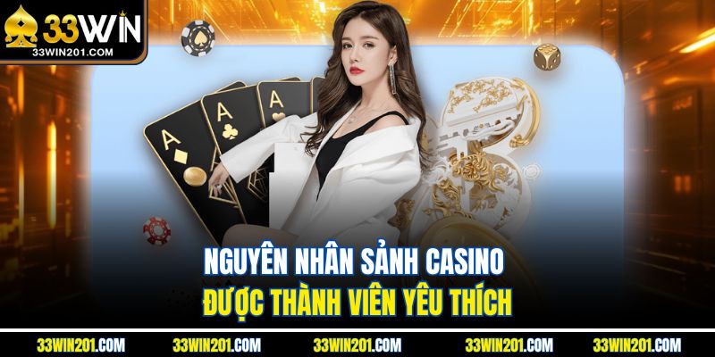 Nguyên nhân sảnh casino được thành viên yêu thích