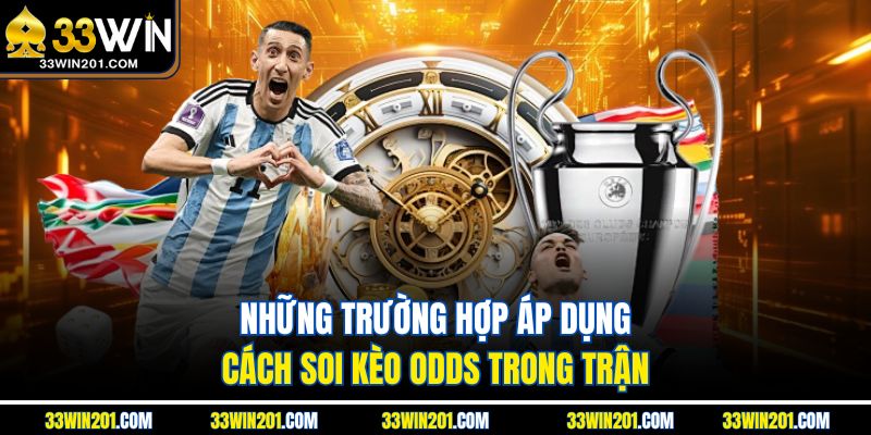 Những trường hợp áp dụng cách soi kèo odds trong trận