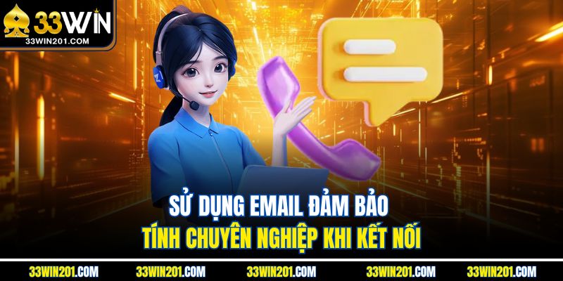 Sử dụng email đảm bảo tính chuyên nghiệp khi kết nối