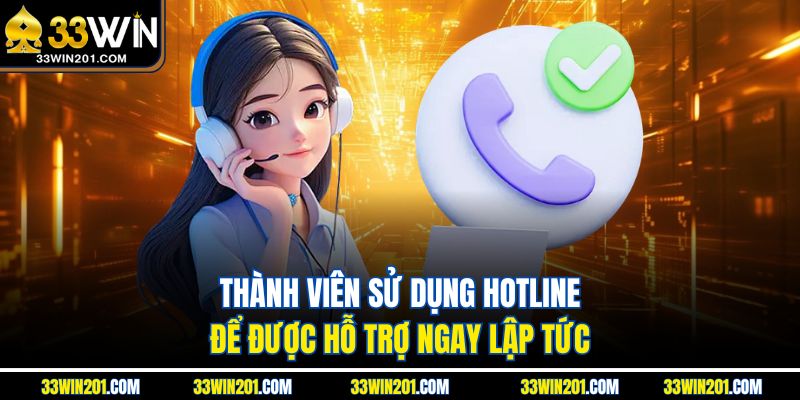 Thành viên sử dụng hotline để được hỗ trợ ngay lập tức