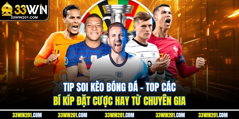 Tip Soi Kèo Bóng Đá - Top Các Bí Kíp Đặt Cược Hay