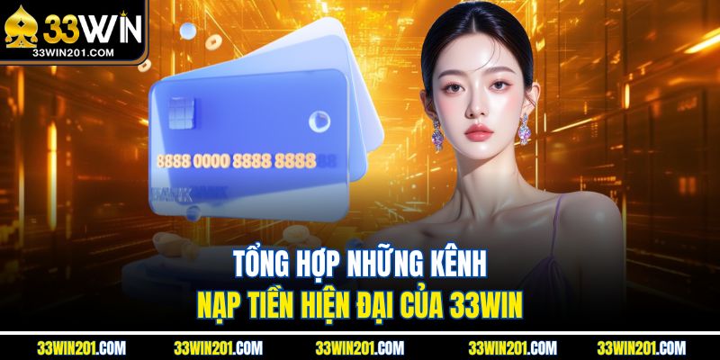 Tổng hợp những kênh nạp tiền hiện đại của 33WIN