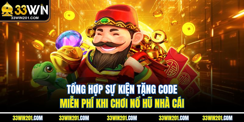 Tổng hợp sự kiện tặng code miễn phí khi chơi nổ hũ nhà cái