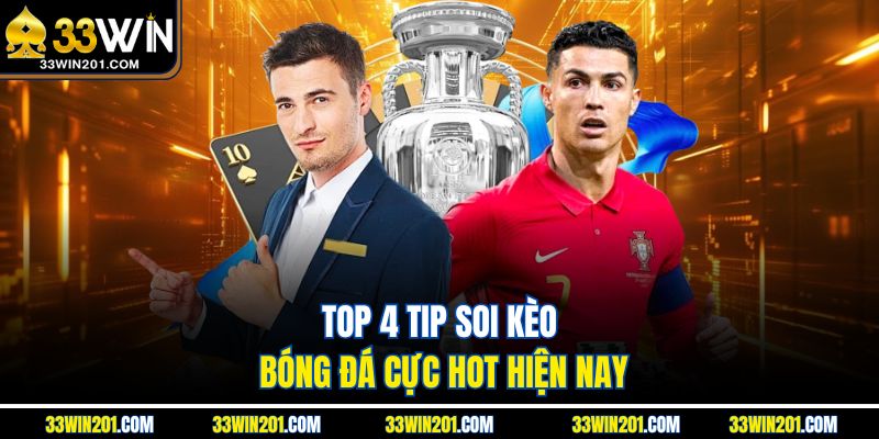 Top 4 tip soi kèo bóng đá cực hot hiện nay