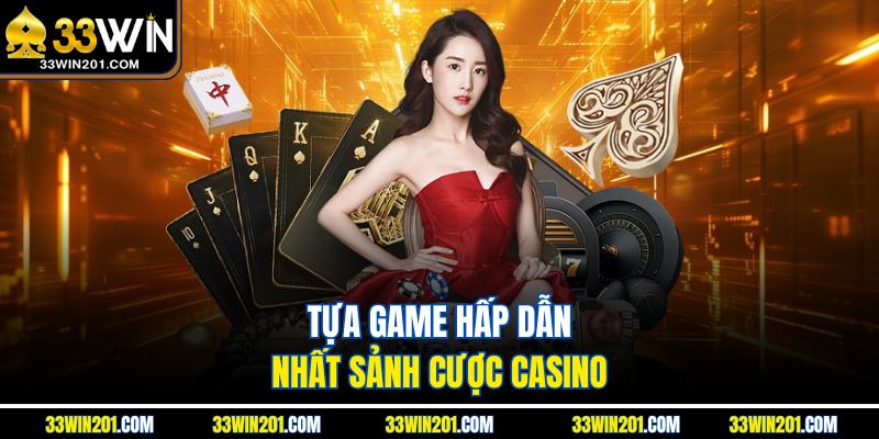 Tựa game hấp dẫn nhất sảnh cược casino
